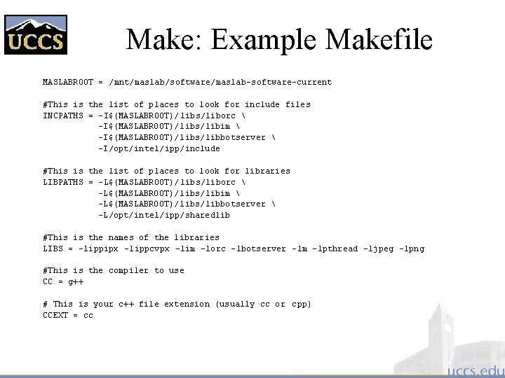 Make: Example Makefile MASLABROOT = /mnt/maslab/software/maslab-software-current #This is the list of places to look
