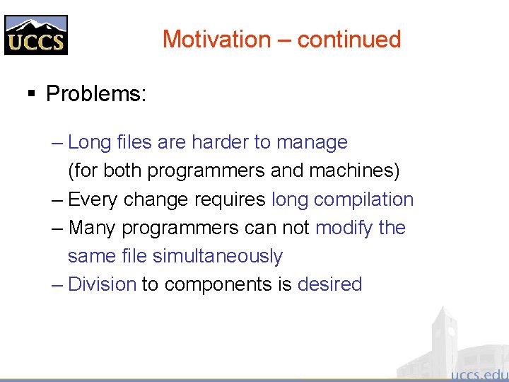 Motivation – continued § Problems: – Long files are harder to manage (for both