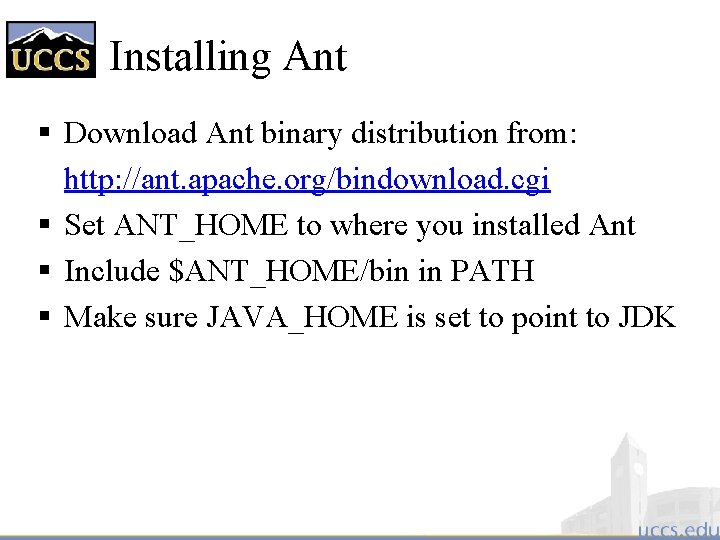 Installing Ant § Download Ant binary distribution from: http: //ant. apache. org/bindownload. cgi §