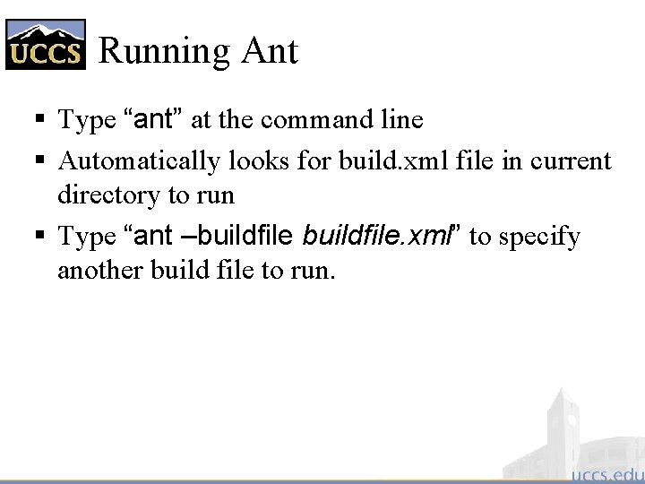 Running Ant § Type “ant” at the command line § Automatically looks for build.