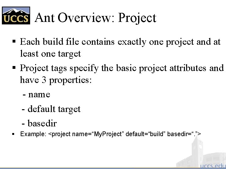 Ant Overview: Project § Each build file contains exactly one project and at least