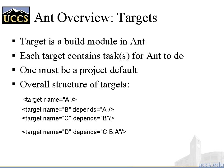 Ant Overview: Targets § § Target is a build module in Ant Each target