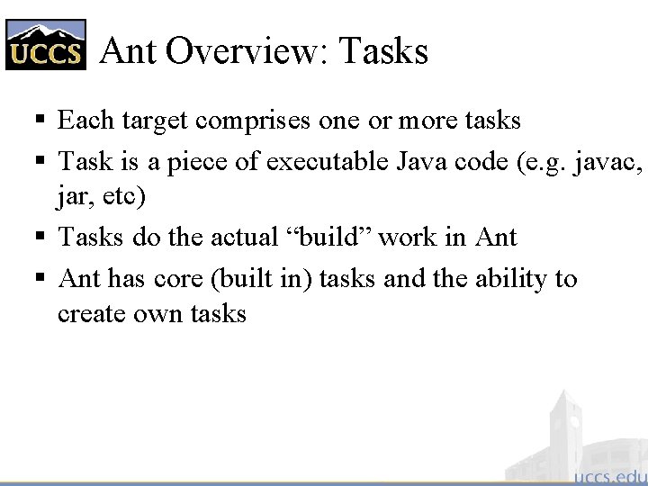 Ant Overview: Tasks § Each target comprises one or more tasks § Task is