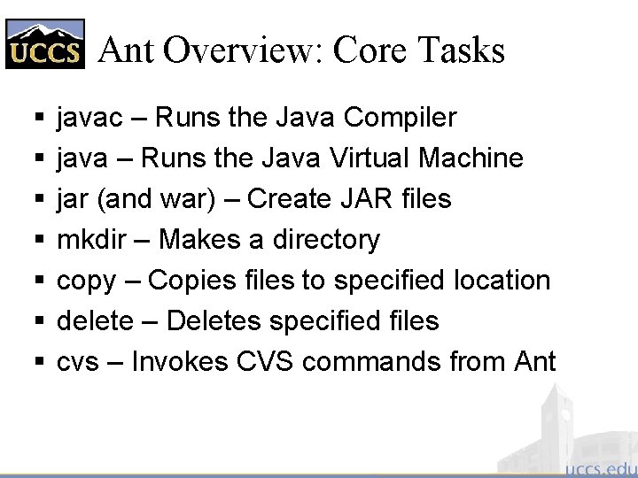 Ant Overview: Core Tasks § § § § javac – Runs the Java Compiler