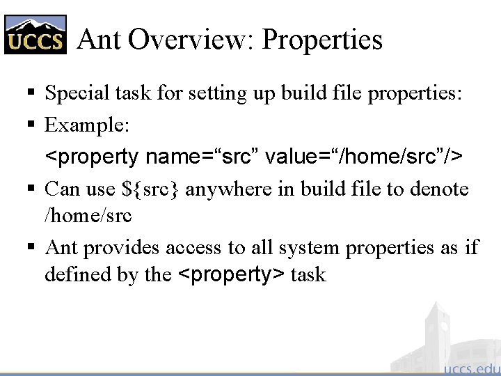 Ant Overview: Properties § Special task for setting up build file properties: § Example: