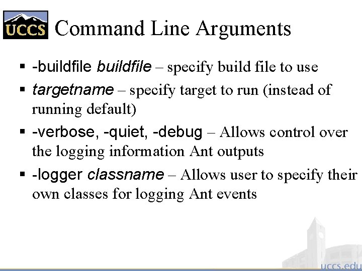 Command Line Arguments § -buildfile – specify build file to use § targetname –