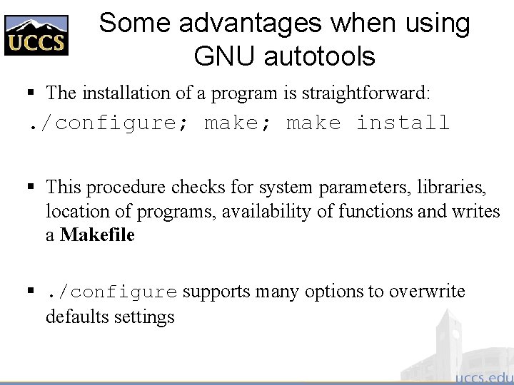 Some advantages when using GNU autotools § The installation of a program is straightforward: