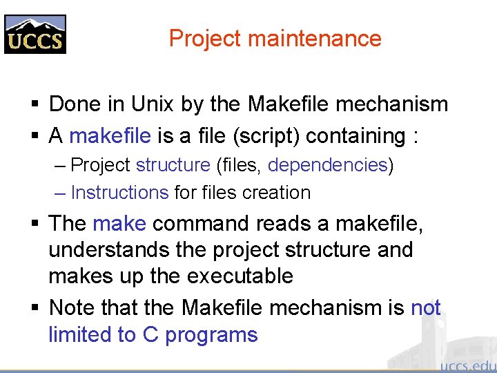 Project maintenance § Done in Unix by the Makefile mechanism § A makefile is