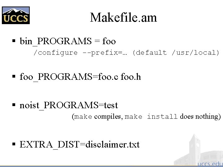 Makefile. am § bin_PROGRAMS = foo /configure --prefix=… (default /usr/local) § foo_PROGRAMS=foo. c foo.