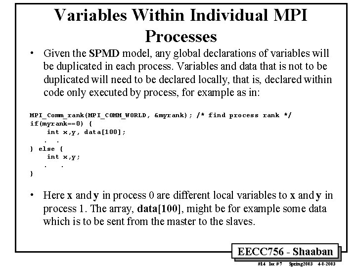 Variables Within Individual MPI Processes • Given the SPMD model, any global declarations of