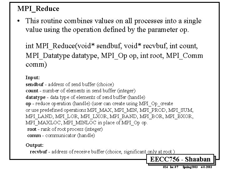 MPI_Reduce • This routine combines values on all processes into a single value using
