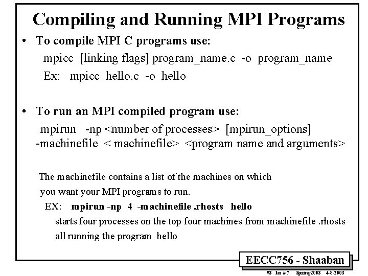 Compiling and Running MPI Programs • To compile MPI C programs use: mpicc [linking