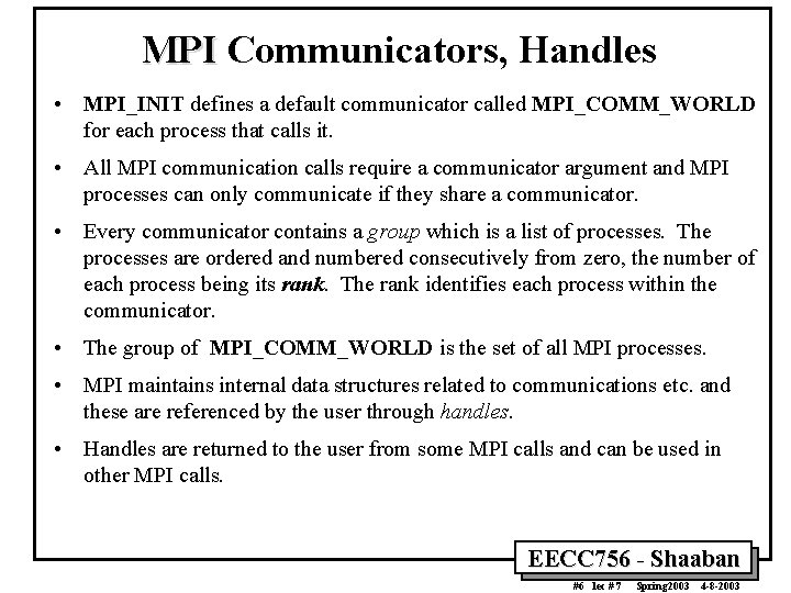 MPI Communicators, Handles • MPI_INIT defines a default communicator called MPI_COMM_WORLD for each process