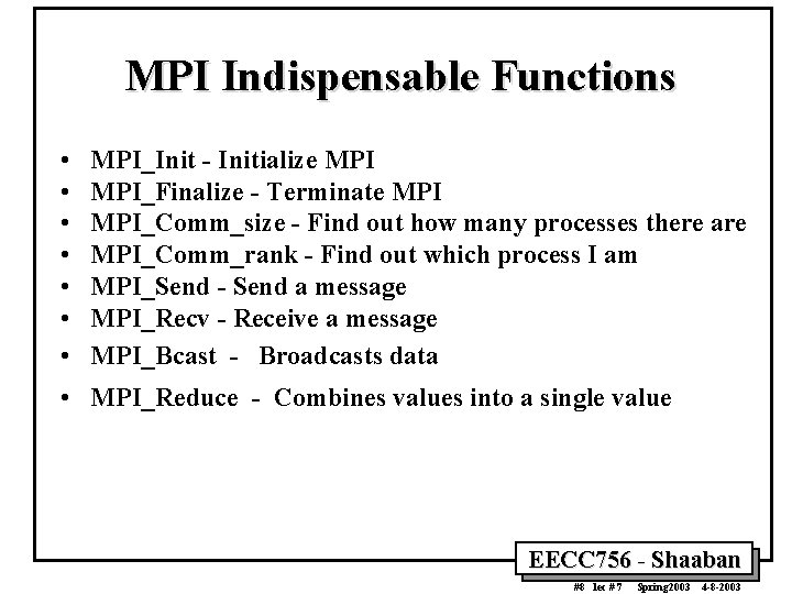 MPI Indispensable Functions • • MPI_Init - Initialize MPI_Finalize - Terminate MPI_Comm_size - Find
