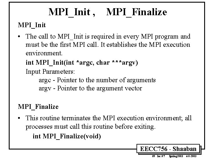 MPI_Init , MPI_Finalize MPI_Init • The call to MPI_Init is required in every MPI