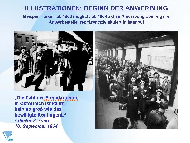 ILLUSTRATIONEN: BEGINN DER ANWERBUNG Beispiel Türkei: ab 1962 möglich, ab 1964 aktive Anwerbung über ILLUSTRATIONEN: BEGINN DER ANWERBUNG Beispiel Türkei: ab 1962 möglich, ab 1964 aktive Anwerbung über