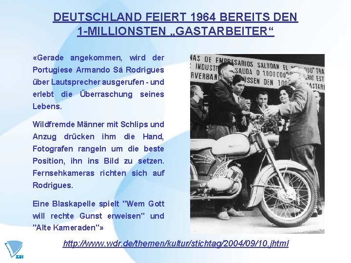 DEUTSCHLAND FEIERT 1964 BEREITS DEN 1 -MILLIONSTEN „GASTARBEITER“ «Gerade angekommen, wird der Portugiese Armando