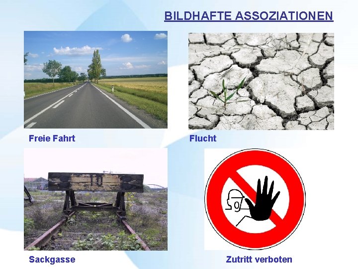BILDHAFTE ASSOZIATIONEN Freie Fahrt Sackgasse Flucht Zutritt verboten BILDHAFTE ASSOZIATIONEN Freie Fahrt Sackgasse Flucht Zutritt verboten