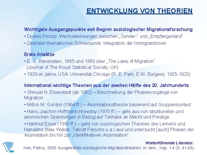 ENTWICKLUNG VON THEORIEN Wichtigste Ausgangspunkte seit Beginn soziologischer Migrationsforschung • Duales Prinzip: Wechselwirkungen zwischen