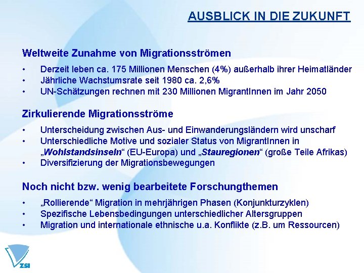 AUSBLICK IN DIE ZUKUNFT Weltweite Zunahme von Migrationsströmen • • • Derzeit leben ca. AUSBLICK IN DIE ZUKUNFT Weltweite Zunahme von Migrationsströmen • • • Derzeit leben ca.