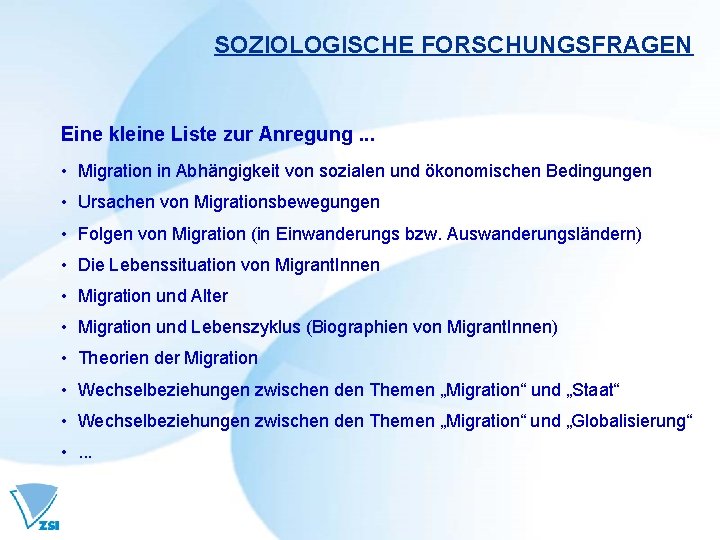 SOZIOLOGISCHE FORSCHUNGSFRAGEN Eine kleine Liste zur Anregung. . . • Migration in Abhängigkeit von