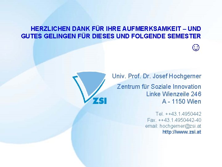 HERZLICHEN DANK FÜR IHRE AUFMERKSAMKEIT – UND GUTES GELINGEN FÜR DIESES UND FOLGENDE SEMESTER HERZLICHEN DANK FÜR IHRE AUFMERKSAMKEIT – UND GUTES GELINGEN FÜR DIESES UND FOLGENDE SEMESTER