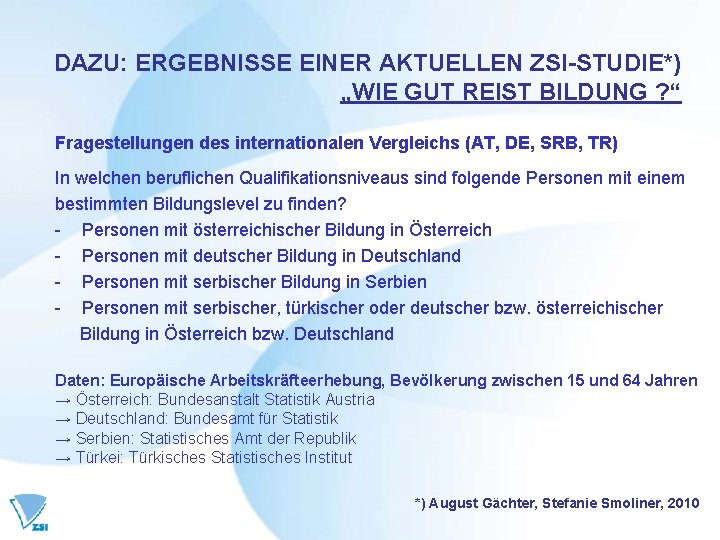 DAZU: ERGEBNISSE EINER AKTUELLEN ZSI-STUDIE*) „WIE GUT REIST BILDUNG ? “ Fragestellungen des internationalen