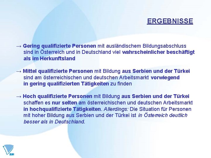 ERGEBNISSE → Gering qualifizierte Personen mit ausländischem Bildungsabschluss sind in Österreich und in Deutschland ERGEBNISSE → Gering qualifizierte Personen mit ausländischem Bildungsabschluss sind in Österreich und in Deutschland