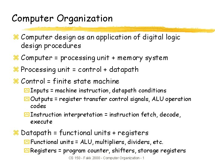 Computer Organization z Computer design as an application
