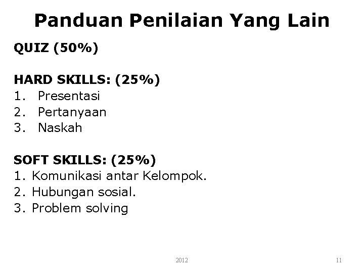 Panduan Penilaian Yang Lain QUIZ (50%) HARD SKILLS: (25%) 1. Presentasi 2. Pertanyaan 3.