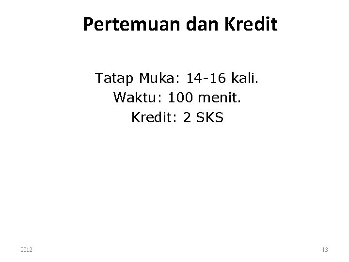 Pertemuan dan Kredit Tatap Muka: 14 -16 kali. Waktu: 100 menit. Kredit: 2 SKS