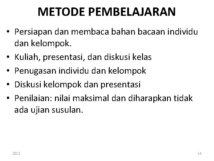 METODE PEMBELAJARAN • Persiapan dan membaca bahan bacaan individu dan kelompok. • Kuliah, presentasi,