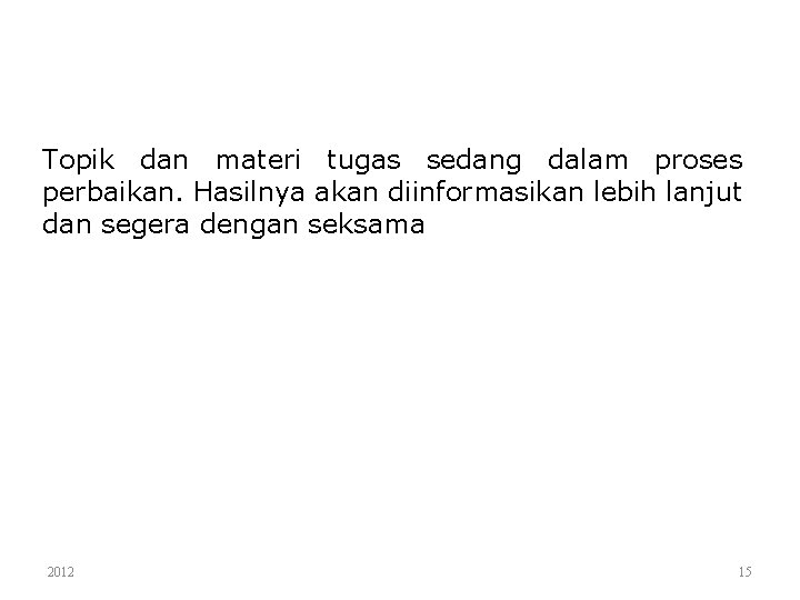 Topik dan materi tugas sedang dalam proses perbaikan. Hasilnya akan diinformasikan lebih lanjut dan