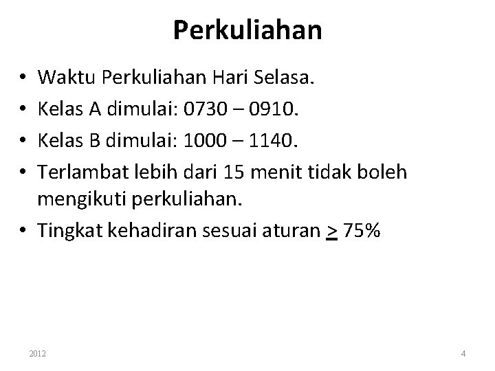 Perkuliahan Waktu Perkuliahan Hari Selasa. Kelas A dimulai: 0730 – 0910. Kelas B dimulai: