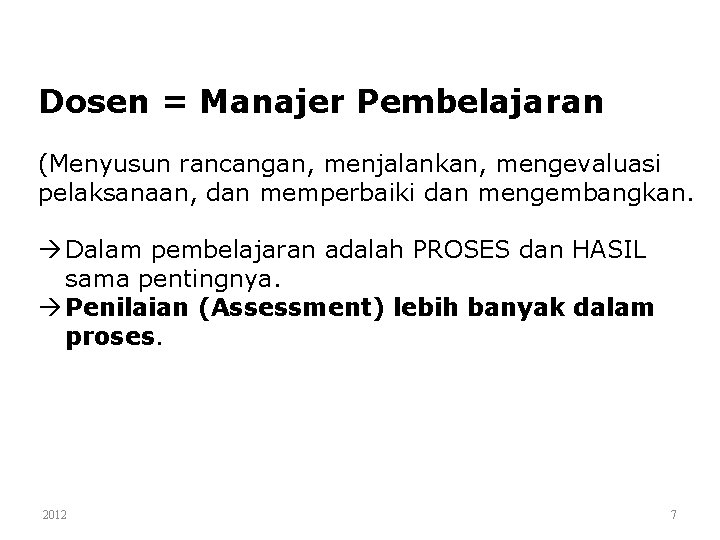 Dosen = Manajer Pembelajaran (Menyusun rancangan, menjalankan, mengevaluasi pelaksanaan, dan memperbaiki dan mengembangkan. Dalam