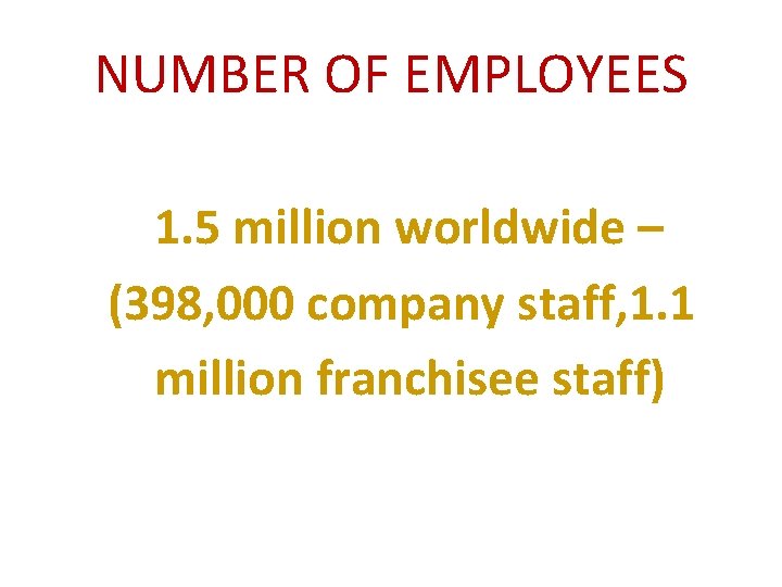 NUMBER OF EMPLOYEES 1. 5 million worldwide – (398, 000 company staff, 1. 1