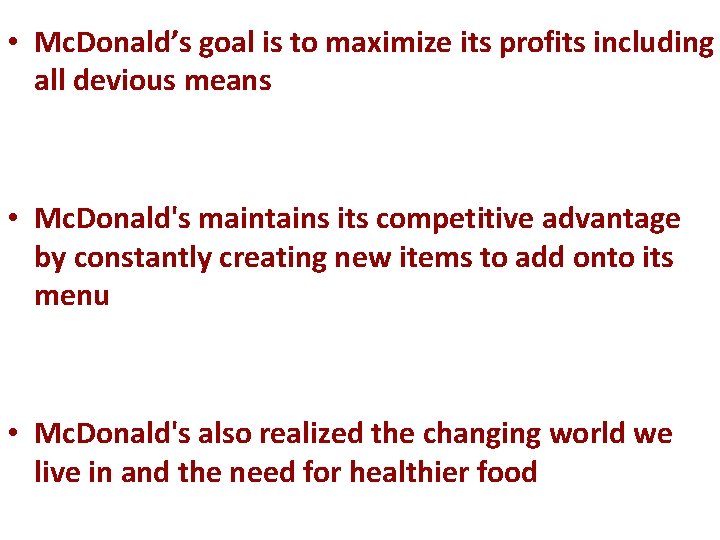  • Mc. Donald’s goal is to maximize its profits including all devious means