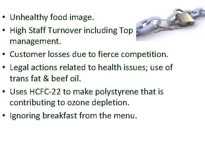  • Unhealthy food image. • High Staff Turnover including Top management. • Customer