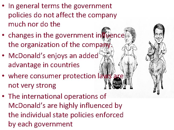  • In general terms the government policies do not affect the company much