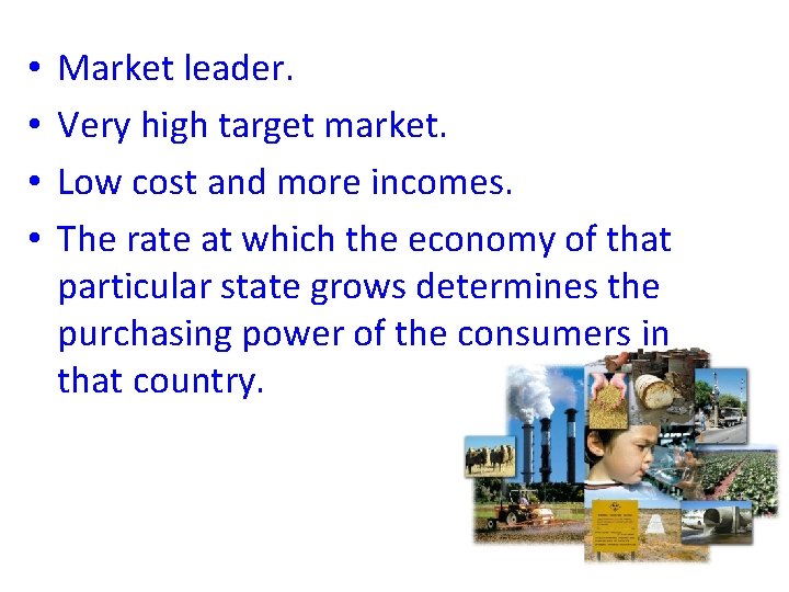  • • Market leader. Very high target market. Low cost and more incomes.