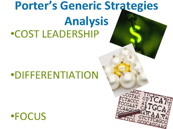 Porter’s Generic Strategies Analysis • COST LEADERSHIP • DIFFERENTIATION • FOCUS 