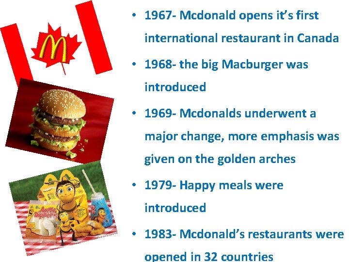  • 1967 - Mcdonald opens it’s first international restaurant in Canada • 1968