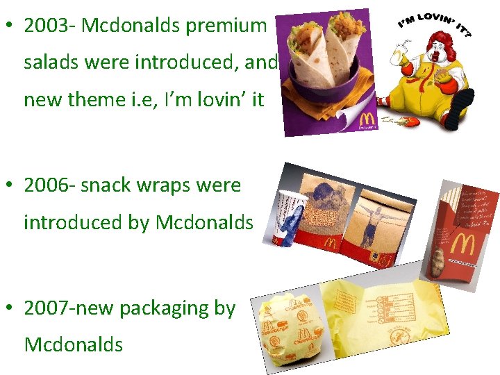  • 2003 - Mcdonalds premium salads were introduced, and new theme i. e,