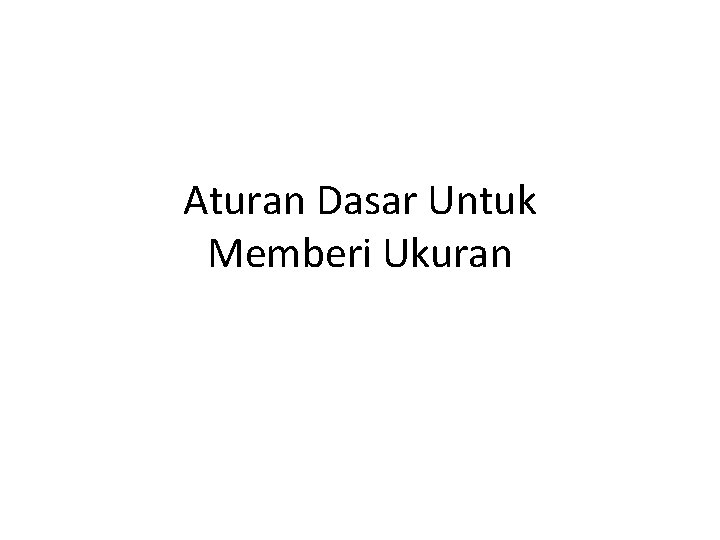 Aturan Dasar Untuk Memberi Ukuran 