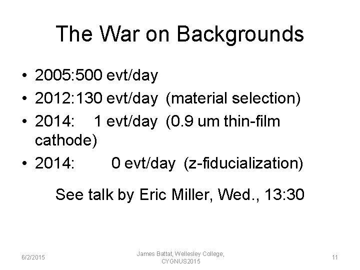 The War on Backgrounds • 2005: 500 evt/day • 2012: 130 evt/day (material selection)