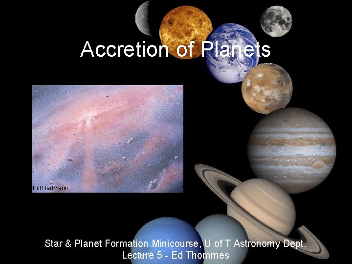 Accretion of Planets Bill Hartmann Star & Planet Formation Minicourse, U of T Astronomy