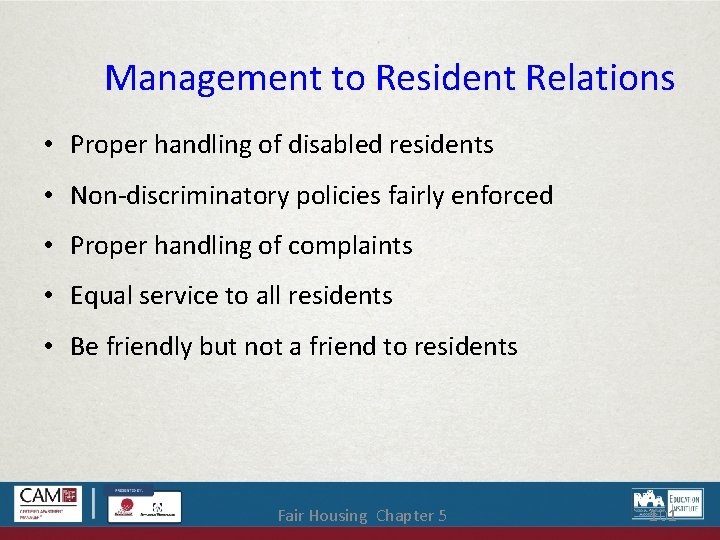 Management to Resident Relations • Proper handling of disabled residents • Non-discriminatory policies fairly