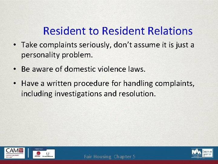 Resident to Resident Relations • Take complaints seriously, don’t assume it is just a