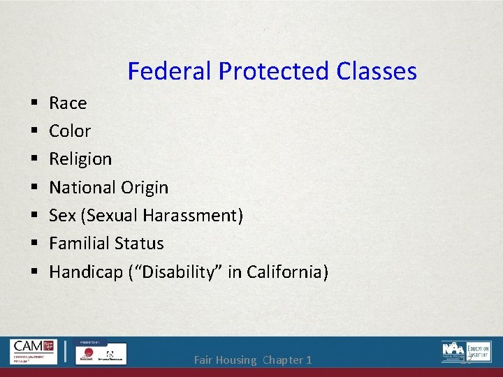 Federal Protected Classes Race Color Religion National Origin Sex (Sexual Harassment) Familial Status Handicap