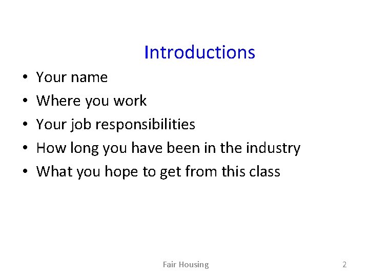 Introductions • • • Your name Where you work Your job responsibilities How long